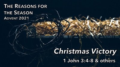 Christmas Victory (1 John 3:4-8 et al)