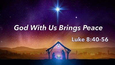 God With Us Brings Peace (Luke 8:40-56)