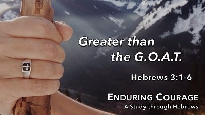 Greater than the G.O.A.T. (Hebrews 3:1-6)