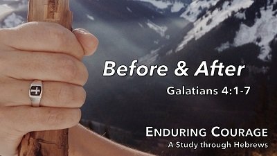 Before and After (Galatians 4:1-7)
