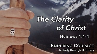 The Clarity of Christ (Hebrews 1:1-4)