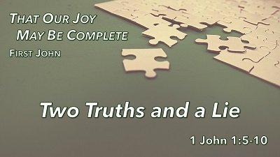 Two Truths and a Lie (1 John 1:5-10)