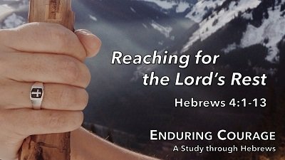 Reaching for the Lord's Rest (Hebrews 4:1-13)