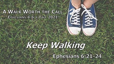 Keep Walking (Eph 6:21-24)