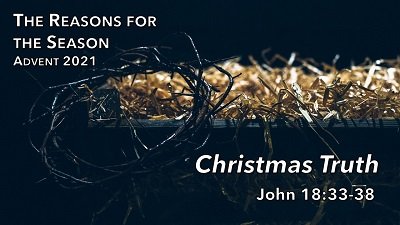 Christmas Truth (John 18:33-38)