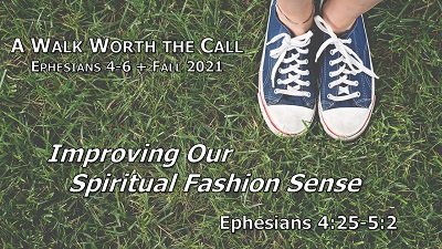 Improving Our Spiritual Fashion Sense (Eph 4:25-5:2)