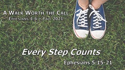 Every Step Counts (Eph 5:15-21)