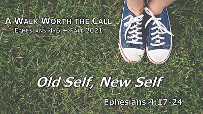 Old Self, New Self (Eph 4:17-24)