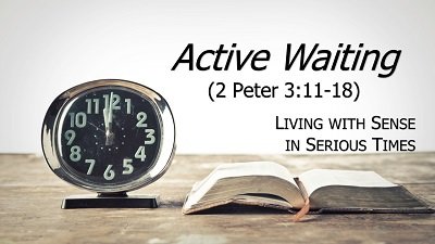 Active Waiting (2 Peter 3:11-18)