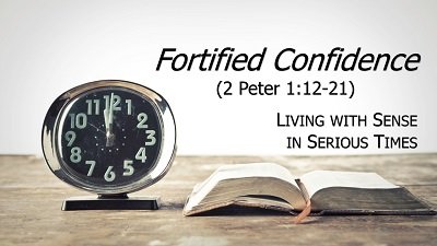 Fortified Confidence (2 Peter 1.12-21)